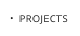 PROJECTS